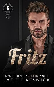 Fritz, book 4 of the White Knight Security series of m/m bodyguard romances from Jackie Keswick
