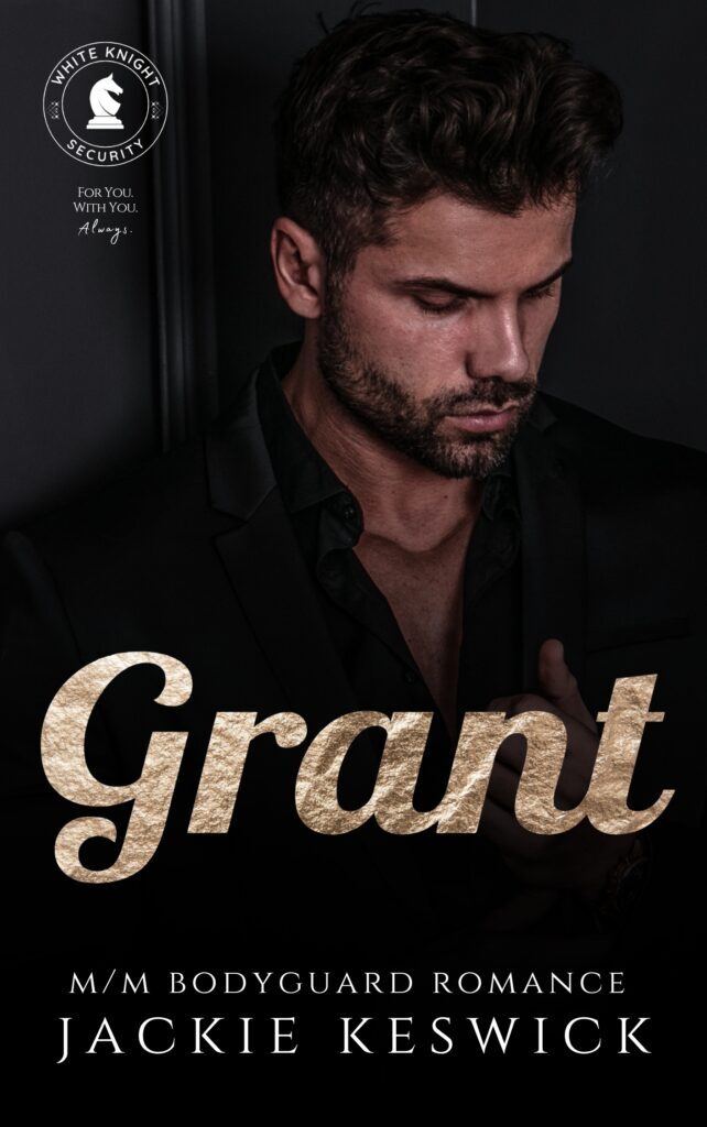 Grant, the first book in the White Knight Security, m/m bodyguard series from Jackie Keswick