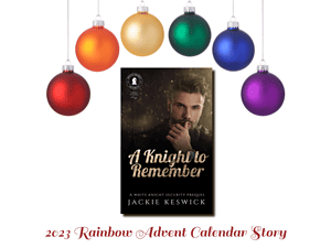 A Knight to Remember, a White Knight Security Prequel, is the 2023 Rainbow Advent Calendar story from Jackie Keswick
